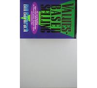 Values Based Selling: The Art of Building High-Trust Client Relationships