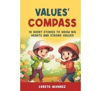 Values' Compass: 10 Short Stories to Grow Big Hearts and Strong Values (Lorenzo’s Adventures)