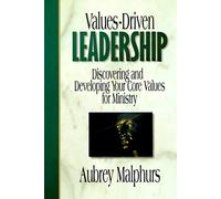 Values-Driven Leadership: Discovering and Developing Your Core Values for Ministry