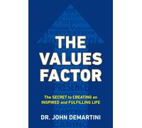 Values Factor : The Secret to Creating an Inspired and Fulfilling Life