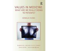 Values in Medicine: What are We Really Doing to Patients? (Biomedical Law and Ethics Library)