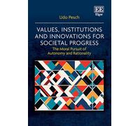 Values, Institutions and Innovations for Societal Progress: The Moral Pursuit of Autonomy and Rationality