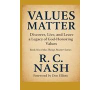 VALUES MATTER: Living, Recognizing, and Passing On God-Honoring Principles (Things Matter)