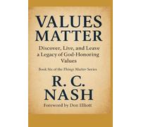 VALUES MATTER: Living, Recognizing, and Passing On God-Honoring Principles (Things Matter)