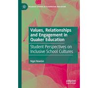 Values, Relationships and Engagement in Quaker Education: Student Perspectives on Inclusive School Cultures (Palgrave Studies in Alternative Education)