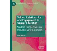 Values, Relationships and Engagement in Quaker Education: Student Perspectives on Inclusive School Cultures (Palgrave Studies in Alternative Education)
