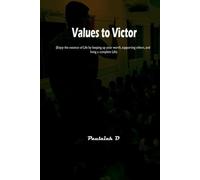 VALUES TO VICTOR: Enjoy the essence of Life by keeping up your worth, supporting others, and living a complete Life