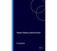 Values, Violence, and Our Future: 91 (Hartman Institute Axiology Studies, 91)