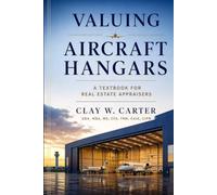 VALUING AIRCRAFT HANGARS: A Textbook for Real Estate Appraisers Theory, Practice, and Case Studies