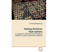 Valuing American Style options: A comparison of Numerical and Analytical methods, as well as Closed-form solutions