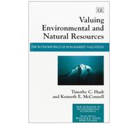 Valuing Environmental and Natural Resources: The Econometrics of Non-market Valuation (New Horizons in Environmental Economics series)