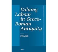 Valuing Labour in Greco-Roman Antiquity: 481 (Mnemosyne, Supplements, 481)