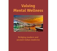 Valuing Mental Wellness bridging modern and ancient Indian medicine: A Manual for Mental Health Assistance in the Hindu Community