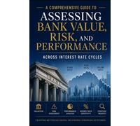 Valuing Mid-Sized Banks in a Changing Rate Environment: A Comprehensive Guide to Assessing Bank Value, Risk, and Performance Across Interest Rate Cycles