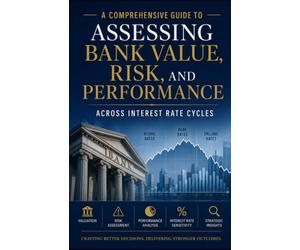 Valuing Mid-Sized Banks in a Changing Rate Environment: A Comprehensive Guide to Assessing Bank Value, Risk, and Performance Across Interest Rate Cycles