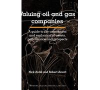 Valuing Oil and Gas Companies: A Guide to the Assessment and Evaluation of Assets, Performance and Prospects
