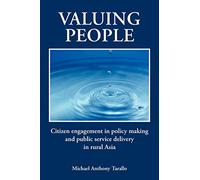 Valuing People: Citizen Engagement in Policy Making and Public Service Delivery in Rural Asia