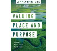 Valuing Place and Purpose : GIS for Land Administration