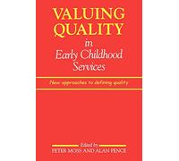 Valuing Quality in Early Childhood Services: New Approaches to Defining Quality (Early Childhood Education (Paul Chapman Publishing))