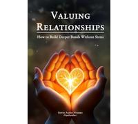 Valuing Relationships: How to Build Deeper Bonds without Stress