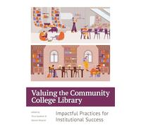 Valuing the Community College Library:: Impactful Practices for Institutional Success