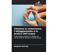 Valutare la conoscenza, l'atteggiamento e la pratica dell'acqua: Pratiche igienico-sanitarie tra i venditori nel mercato di Kasubi, distretto di Kampala, Uganda