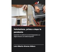 Valutazione, prima e dopo la pandemia: Questo libro è il culmine di una vita di insegnamento e un viaggio attraverso una varietà di argomenti