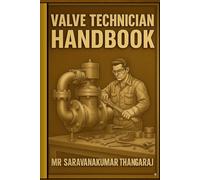Valve Technician Handbook: Fundamentals, Types, Design, Inspection, Standards, and Interview Preparation for Industrial Valves