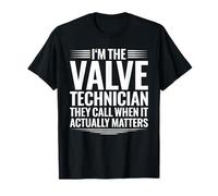 Valve Technician When It Actually Matters T-Shirt