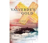 Valverde's Gold: In Search of the Last Great Inca Treasure