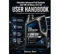 Valvoline Advanced Full Synthetic SAE OW-20 Motor 0il 5 QT User Handbook: Guide to Better Engine Protection and Peak Performance