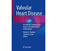 Valvular Heart Disease: A Guide for Cardiovascular Nurses and Allied Health Professionals