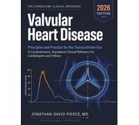 Valvular Heart Disease: Principles and Practice for the Transcatheter Era: A Comprehensive, Standalone Clinical Reference for Cardiologists and Fellows