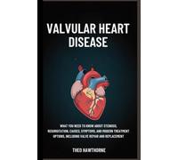 Valvular Heart Disease: What You Need to Know About Stenosis, Regurgitation, Causes, Symptoms, and Modern Treatment Options, Including Valve Repair and Replacement
