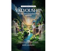 ValYouShip Faith Works Edition: The Inner Shift to Christ Empowered Leadership (ValYouShIp Series)
