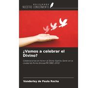 ¿Vamos a celebrar el Divino?: Celebraciones en honor al Divino Espíritu Santo en la ciudad de Ponta Grossa/PR (1882-2015)
