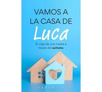 vamos a la casa de Luca: El viaje de una familia a través del autismo