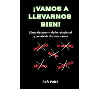 ¡VAMOS A LLEVARNOS BIEN!: Cómo detener el daño relacional y construir vínculos sanos