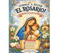 ¡Vamos a rezar el Rosario!: Aprende, reza y crece con Maria