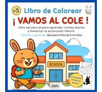 ¡VAMOS AL COLE!: Libro secuencial para aprender rutinas diarias y fomentar la autonomía infantil. Colorea y aprende, ideal para niños de 3 a 6 años.