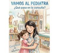 ¡Vamos al pediatra! ¿Qué pasa en la consulta de pediatría?: Libro para colorear y que nuestros pequeños vayan perdiendo el miedo al verlo como cotidiano.
