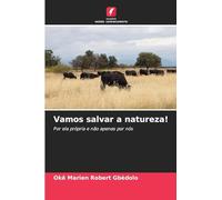 Vamos salvar a natureza!: Por ela própria e não apenas por nós