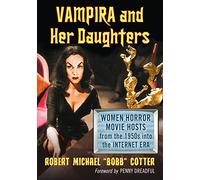 Vampira and Her Daughters: Women Horror Movie Hosts from the 1950s into the Internet Era