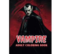 VAMPIRE ADULT COLORING BOOK: Gothic, Victorian, and Dark Horror Designs for Stress Relief and Relaxation