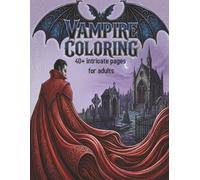 Vampire Coloring Book: A Hauntingly Beautiful Journey Through Transylvanian Castles, Ancient Crypts, and Dark Vampire Lore (Coloring Books for Adults)