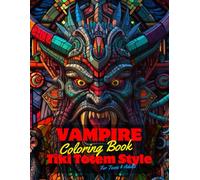Vampire Coloring Book for Teens and Adults: 50 Unique Coloring Pages Tiki Totem and Mandala Styles Combined Designs for Stress Relief and Relaxation ... of Bold Large Prints for Fun Activity.