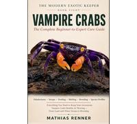VAMPIRE CRABS: The Complete Beginner-to-Expert Care Guide: Paludariums, Land-and-Water Setups, Feeding, Molting, Breeding, and Species-by-Species ... Vampire Crabs (The Modern Exotic Keeper)
