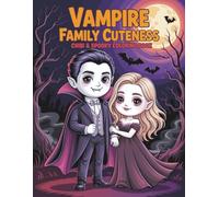 Vampire Family Cuteness Coloring Book: Chibi and Spooky Style with Gothic Romance for Teens and Adults to Relax and Relieve Stress (Kooky and Creepy Creatures to Color)