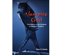 Vampire God: The Allure of the Undead in Western Culture