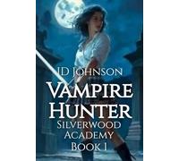 Vampire Hunter: Silverwood Academy Book 1